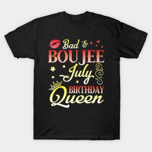 Bad And Boujee July Birthday Queen Happy Birthday To Me Nana Mom Aunt Sister Cousin Wife Daughter T-Shirt